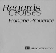 Couverture du catalogue de l’exposition Regards croisés Hongrie-Provence