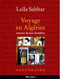 Couverture du livre de Leïla Sebbar Voyage en Algéries autour de ma chambre aux éditions Bleu autour